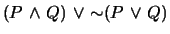 $(P \mbox{&nbsp;$\wedge$&nbsp;}Q) \mbox{&nbsp;$\vee$&nbsp;}\mbox{$\sim$}(P\mbox{&nbsp;$\vee$&nbsp;}Q)$