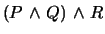 $(P \mbox{&nbsp;$\wedge$&nbsp;}Q) \mbox{&nbsp;$\wedge$&nbsp;}R$