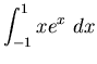 ${\displaystyle \int_{-1}^1 x e^x ~dx}$