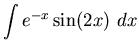 ${\displaystyle \int e^{-x} \sin (2x) ~dx}$