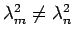$\lambda_m^2 \neq \lambda_n^2$