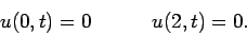 \begin{displaymath}u(0,t) = 0&nbsp;&nbsp;&nbsp;&nbsp;&nbsp;&nbsp;&nbsp;&nbsp;&nbsp;u(2,t) = 0.\end{displaymath}
