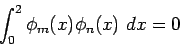 \begin{displaymath}\int_0^2 \phi_m(x) \phi_n(x)&nbsp;dx = 0\end{displaymath}