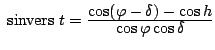 $&nbsp;{\rm sinvers}&nbsp;t = \frac{\displaystyle \cos(\varphi - \delta)-\cos h}{\displaystyle
\cos \varphi \cos \delta}$